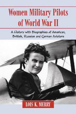 Women Military Pilots of World War II: A History with Biographies of American, British, Russian and German Aviators - Agenda Bookshop