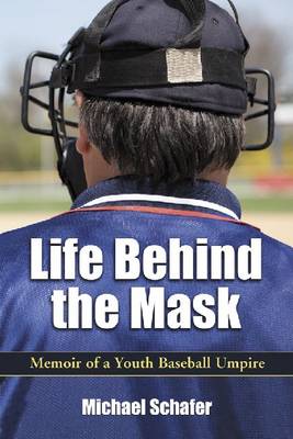 Life Behind the Mask: Memoir of a Youth Baseball Umpire - Agenda Bookshop