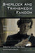 Sherlock and Transmedia Fandom: Essays on the BBC Series - Agenda Bookshop