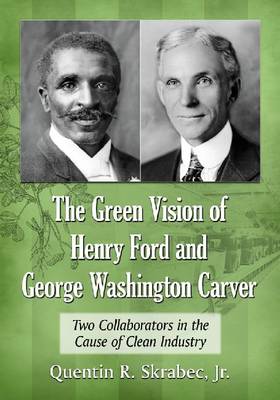 The Green Vision of Henry Ford and George Washington Carver: Two Collaborators in the Cause of Clean Industry - Agenda Bookshop