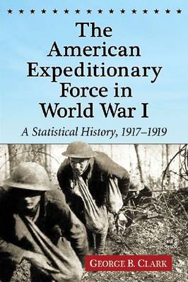 The American Expeditionary Force in World War I: A Statistical History, 1917-1919 - Agenda Bookshop