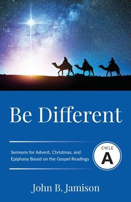 Be Different: Cycle A Sermons for Advent, Christmas, and Epiphany Based on the Gospel Texts - Agenda Bookshop