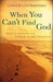 When You Can''t Find God: How to Ignite the Power of His Presence - Agenda Bookshop