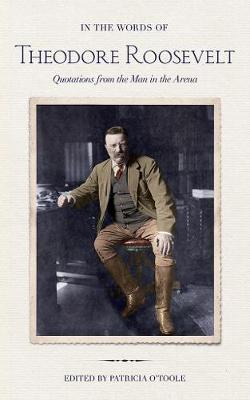 In the Words of Theodore Roosevelt: Quotations from the Man in the Arena - Agenda Bookshop