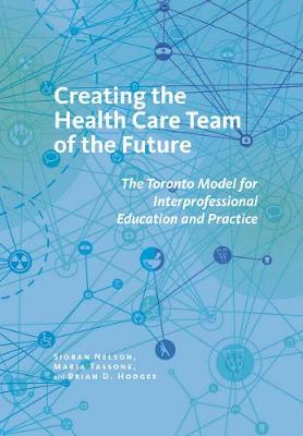 Creating the Health Care Team of the Future: The Toronto Model for Interprofessional Education and Practice - Agenda Bookshop