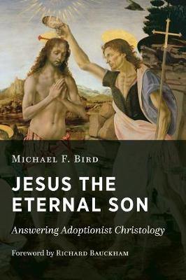 Jesus the Eternal Son: Answering Adoptionist Christology - Agenda Bookshop