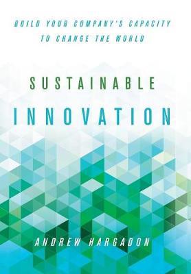 Sustainable Innovation: Build Your Companys Capacity to Change the World - Agenda Bookshop