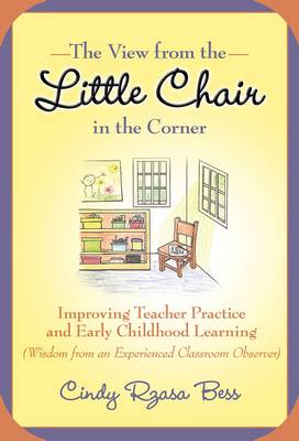 The View from the Little Chair in the Corner: Improving Teacher Practice and Early Childhood Learning (Wisdom from an Experienced Classroom Observer) - Agenda Bookshop