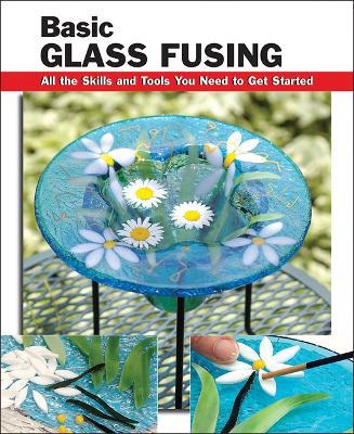 Basic Glass Fusing: All the Skills and Tools You Need to Get Started - Agenda Bookshop