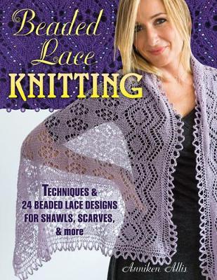 Beaded Lace Knitting: Techniques and 24 Beaded Lace Designs for Shawls, Scarves, & More - Agenda Bookshop