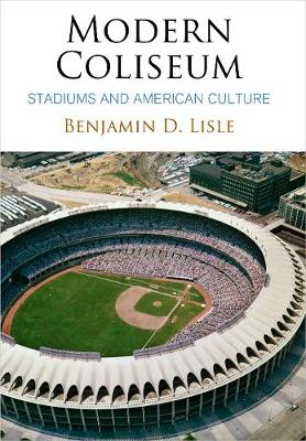Modern Coliseum: Stadiums and American Culture - Agenda Bookshop