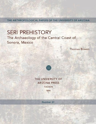 Seri Prehistory: The Archaeology of the Central Coast of Sonora, Mexico - Agenda Bookshop