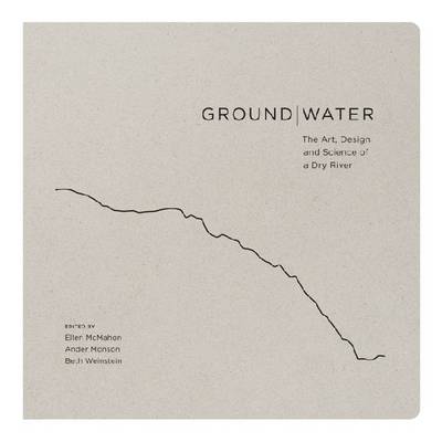 Ground|Water: The Art, Design and Science of a Dry River - Agenda Bookshop