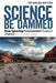 Science Be Dammed: How Ignoring Inconvenient Science Drained the Colorado River - Agenda Bookshop