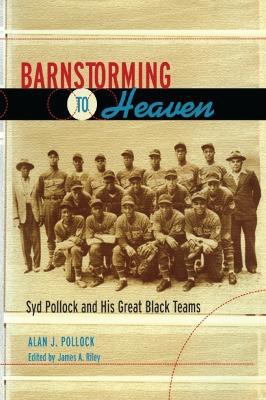 Barnstorming to Heaven: Syd Pollock and His Great Black Teams - Agenda Bookshop