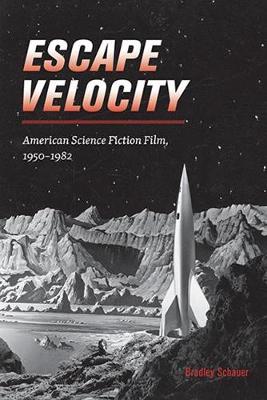 Escape Velocity: American Science Fiction Film, 1950-1982 - Agenda Bookshop