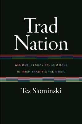 Trad Nation: Gender, Sexuality, and Race in Irish Traditional Music - Agenda Bookshop