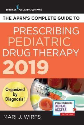 The APRN''s Complete Guide to Prescribing Pediatric Drug Therapy 2019 - Agenda Bookshop