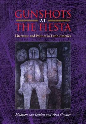 Gunshots at the Fiesta: Literature and Politics in Latin America - Agenda Bookshop