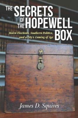 The Secrets of the Hopewell Box: Stolen Elections, Southern Politics, and a City''s Coming of Age - Agenda Bookshop