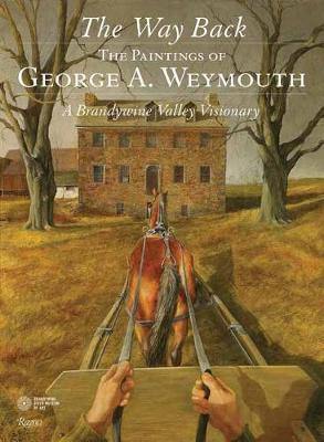 The Way Back: The Paintings of George A. Weymouth A Brandywine Valley Visionary - Agenda Bookshop