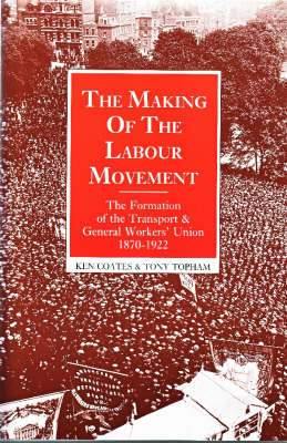 The Making of the Labour Movement: The Formation of the Transport and General Workers'' Union, 1870-1922 - Agenda Bookshop