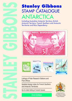 Stanley Gibbons Stamp Catalogue: Antartica: Including Australian Antarctic Territory, British Antarctic Territory, French Southern and Antarctic Territory and Ross Dependency - Agenda Bookshop