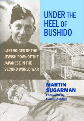 Under the Heel of Bushido: Last Voices of the Jewish Pows of the Japanese in the Second World War - Agenda Bookshop
