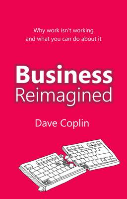 Business Reimagined: Why Work Isn''t Working and What You Can Do About it - Agenda Bookshop