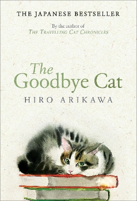 The Goodbye Cat: The uplifting tale of wise cats and their humans by the global bestselling author of THE TRAVELLING CAT CHRONICLES - Agenda Bookshop