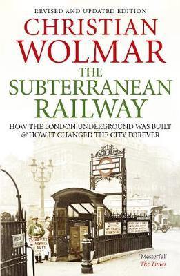 The Subterranean Railway: How the London Underground was Built and How it Changed the City Forever - Agenda Bookshop