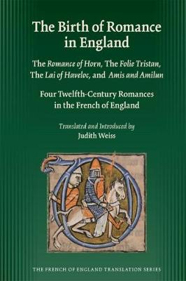 Birth of Romance in England: The Romance of Horn; The Folie Tristan; The Lai of Haveloc and Amis and Amilun: Four Twelfth-Century Romances in the French of England, Volume 344 - Agenda Bookshop