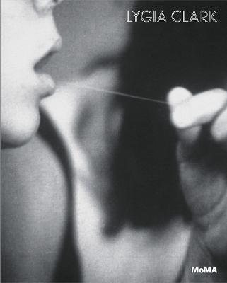 Lygia Clark: The Abandonment of Art, 1948-1988 - Agenda Bookshop