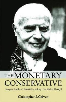The Monetary Conservative: Jacques Rueff and Twentieth-century Free Market Thought - Agenda Bookshop