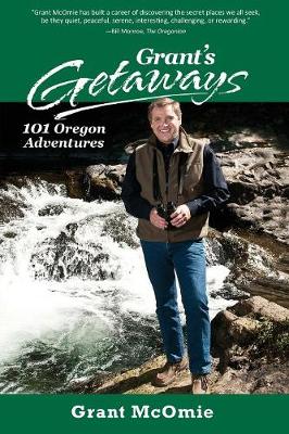 Grant''s Getaways: 101 Oregon Adventures - Agenda Bookshop