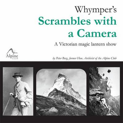 Whymper''s Scrambles with a Camera: A Victorian Magic Lantern Show - Agenda Bookshop