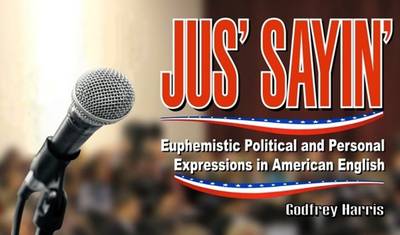 Just Sayin'': Euphemistic Political & Personal Euphemisms in American English - Agenda Bookshop