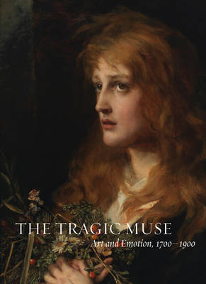 The Tragic Muse: Art and Emotion, 1700-1900 - Agenda Bookshop