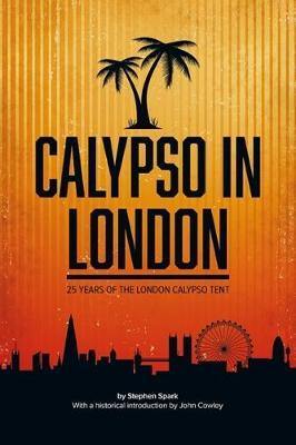 Calypso in London: 25 Years of the London Calypso Tent - Agenda Bookshop