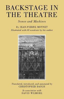 Backstage in the Theatre - Scenes and Machines: An New English Translation of Jean-Pierre Moynet''s L''Envers du Theatre - Agenda Bookshop