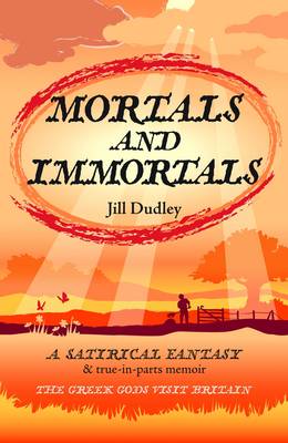 Mortals and Immortals: A Satirical Fantasy & True-in-parts-memoir - the Greek Gods Visit Britain - Agenda Bookshop