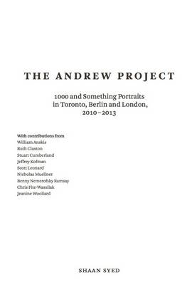 Shaan Syed: The Andrew Project: 1000 and Something Portraits in Toronto, Berlin and London, 2010-2013 - Agenda Bookshop