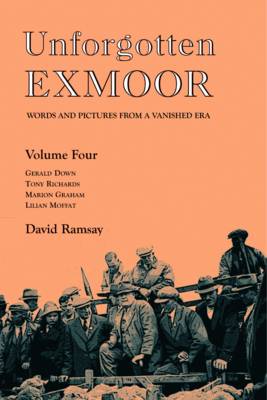 Unforgotten Exmoor: Words and Pictures from a Vanished Era: Volume 4 - Agenda Bookshop