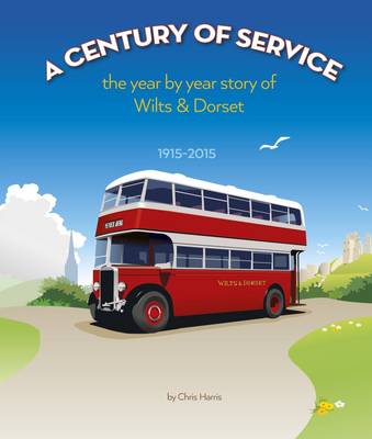 A Century of Service: The Year by Year Story of Wilts & Dorset - 1915-2015 - Agenda Bookshop