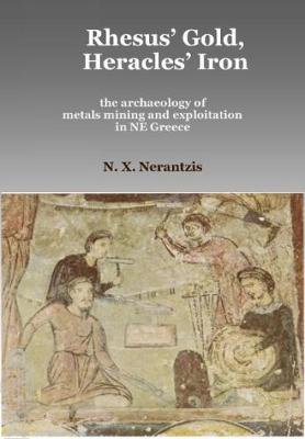 Rhesus' Gold, Heracles' Iron: the archaeology of metals mining and exploitation in NE Greece - Agenda Bookshop