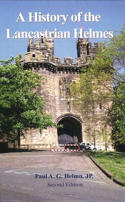 A History of the Lancastrian Helmes: A Unique History of an Ordinary Lancashire Family Over a 700 Year Period. Details of  628 Relatives Recorded Over 21 Generations - Agenda Bookshop