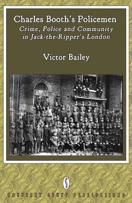 Charles Booth's Policemen: Crime, Police and Community in Jack-the-Ripper's London - Agenda Bookshop