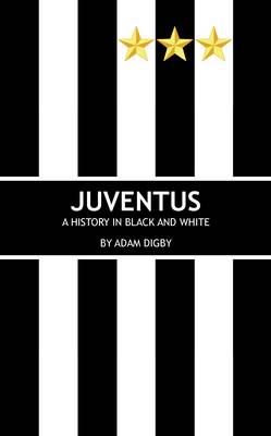 Juventus: A History in Black and White - Agenda Bookshop