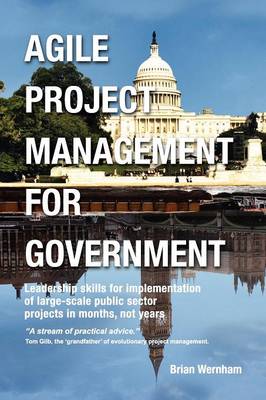 Agile Project Management for Government: Leadership Skills for Implementation of Large-scale Public Sector Projects in Months, Not Years. - Agenda Bookshop