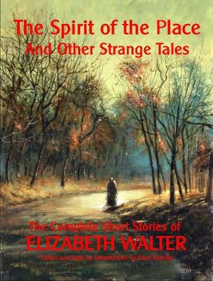 The Spirit of the Place and Other Strange Tales: The Complete Short Stories of Elizabeth Walter - Agenda Bookshop